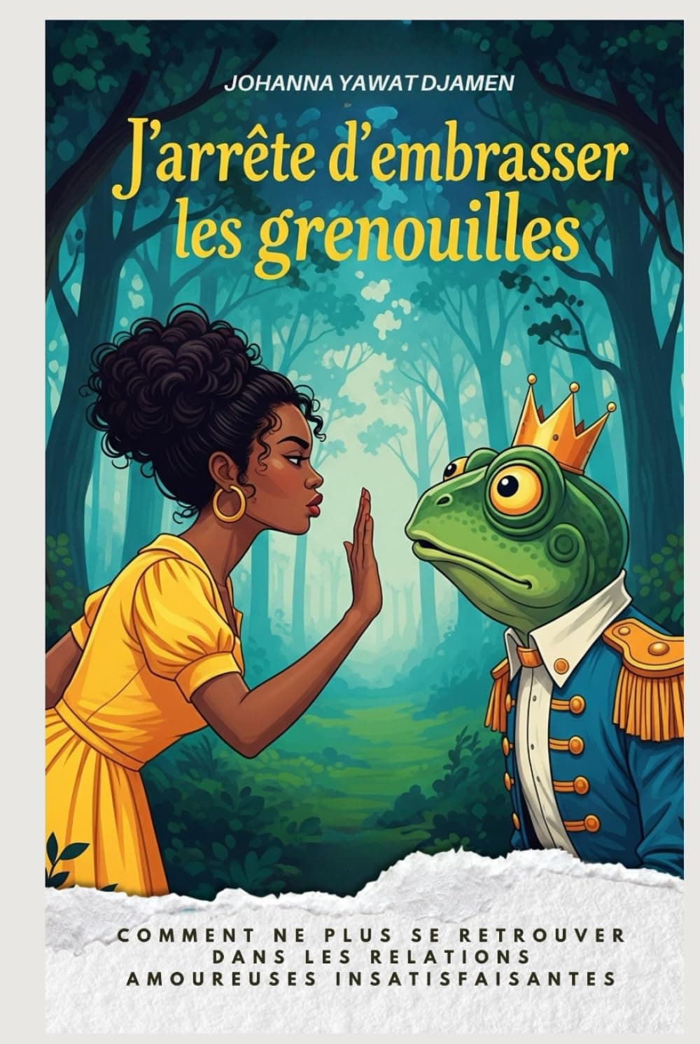 J'ARRÊTE D'EMBRASSER LES GRENOUILLES.Nouvelle edition: Comment ne plus se retrouver dans les relations amoureuses insatisfaisantes