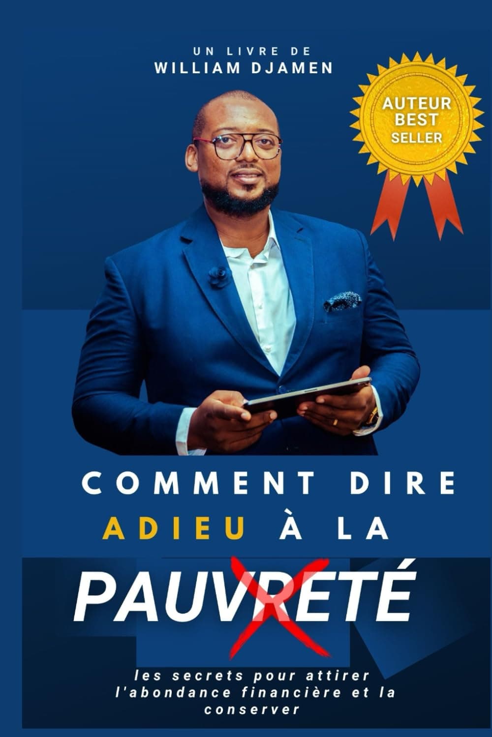 COMMENT DIRE ADIEU À LA PAUVRETÉ: LES SECRETS POUR ATTIRER L'ABONDANCE FINANCIÈRE ET LA CONSERVER