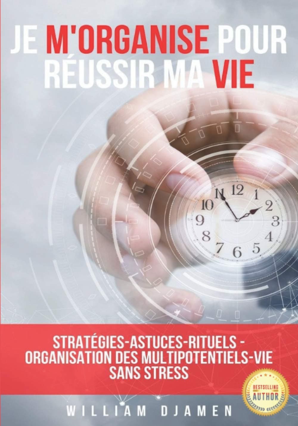 JE M’ORGANISE POUR RÉUSSIR MA VIE: Stratégies pour une vie sans stress