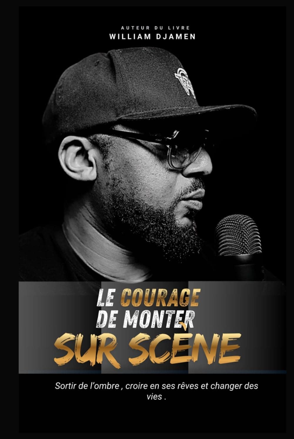 LE COURAGE DE MONTER SUR SCÈNE.: Oser sortir de l’ombre, croire en ses rêves et aider les autres.