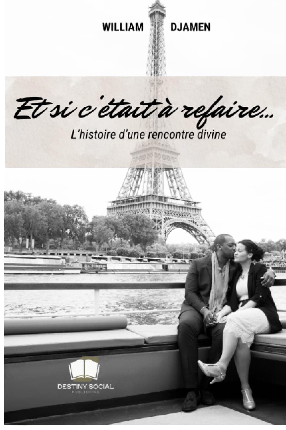 ET SI C’ÉTAIT À REFAIRE...: L’histoire d’une rencontre divine. : DJAMEN, William YAWAT