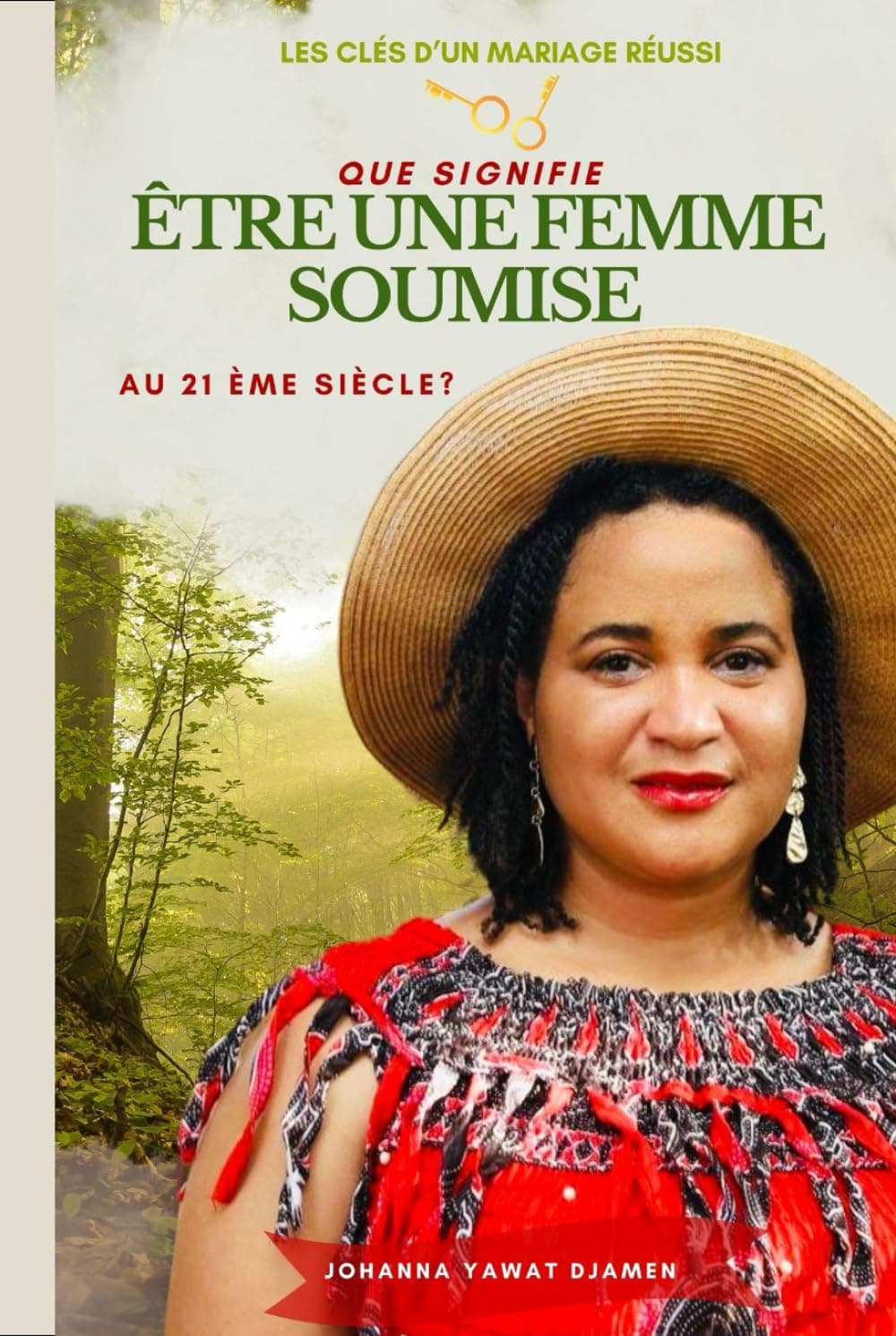 QUE SIGNIFIE ÊTRE UNE FEMME SOUMISE AU 21ème siècle : Les clés d'un mariage réussi. Nouvelle Edition.
