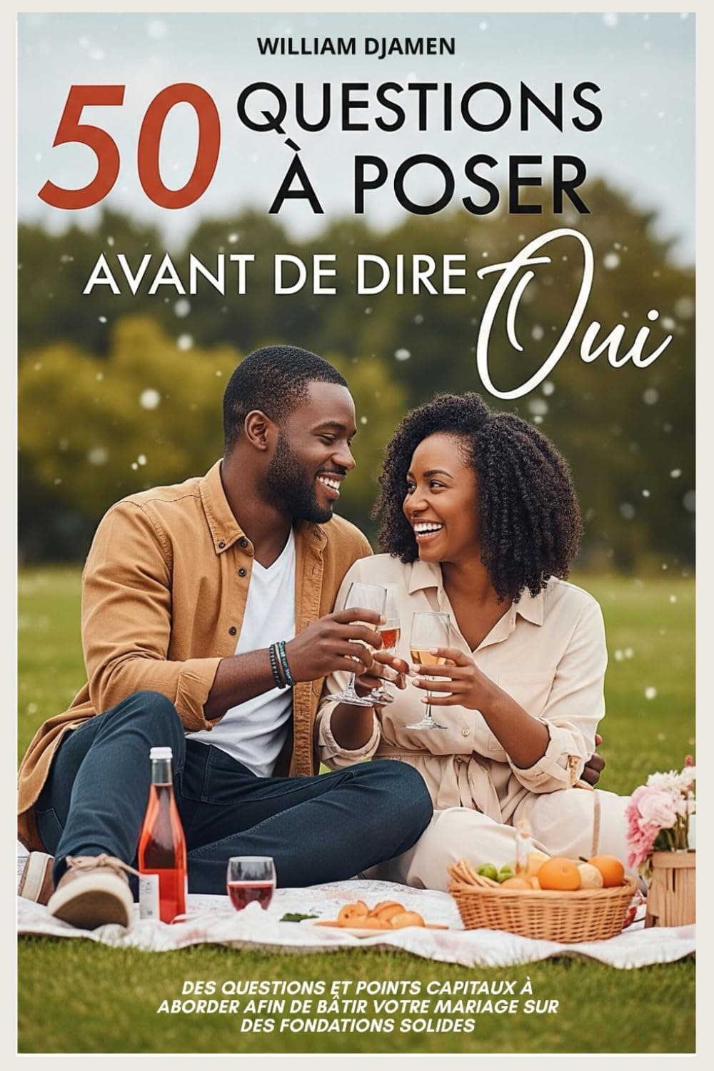 50 QUESTIONS À LUI POSER AVANT DE DIRE “OUI”: Des questions et points capitaux à aborder afin de bâtir votre mariage sur des fondations solides.